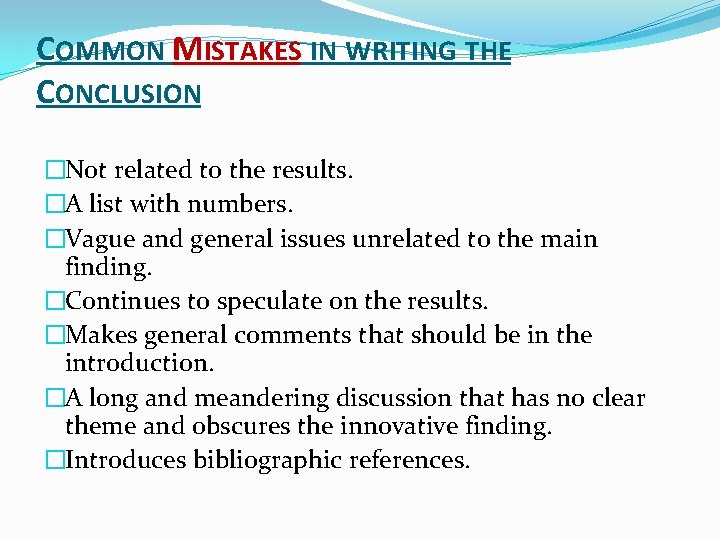 COMMON MISTAKES IN WRITING THE CONCLUSION �Not related to the results. �A list with