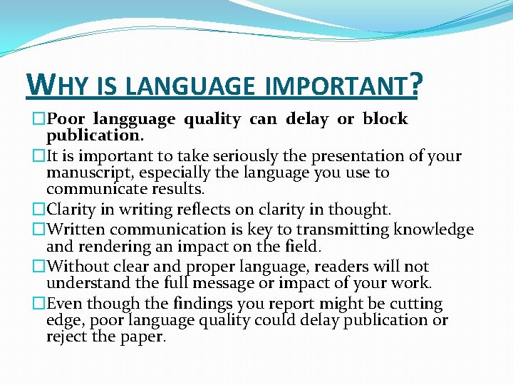 WHY IS LANGUAGE IMPORTANT? �Poor langguage quality can delay or block publication. �It is