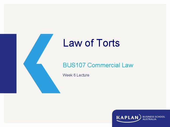 Law of Torts BUS 107 Commercial Law Week 6 Lecture 