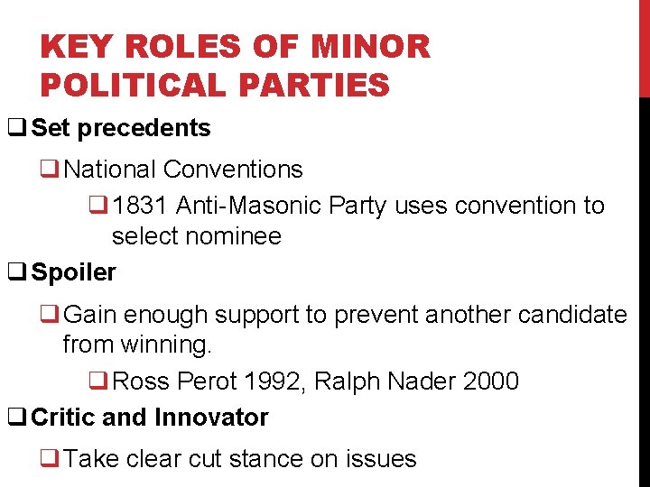 KEY ROLES OF MINOR POLITICAL PARTIES q Set precedents q National Conventions q 1831