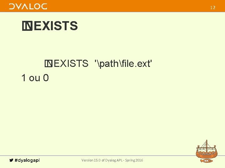 12 � NEXISTS 'pathfile. ext' 1 ou 0 Version 15. 0 of Dyalog APL