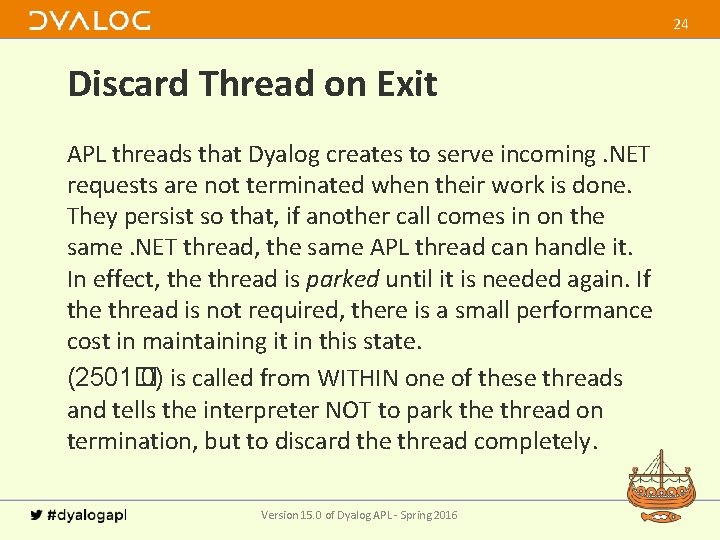 24 Discard Thread on Exit APL threads that Dyalog creates to serve incoming. NET