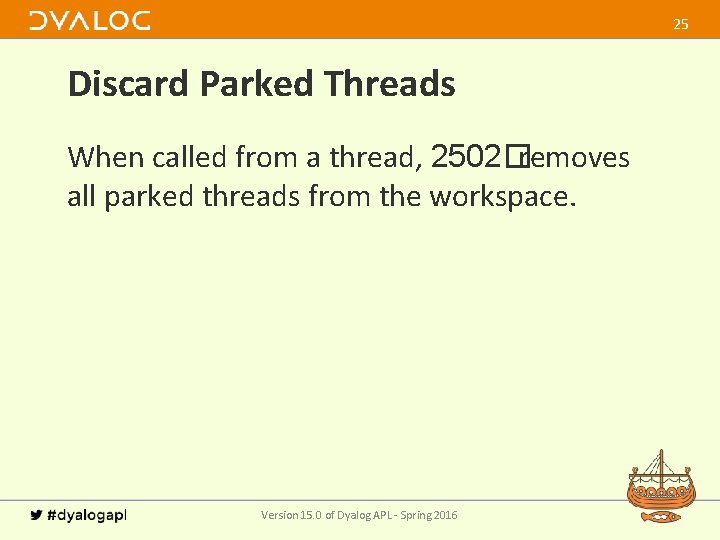 25 Discard Parked Threads When called from a thread, 2502�removes all parked threads from