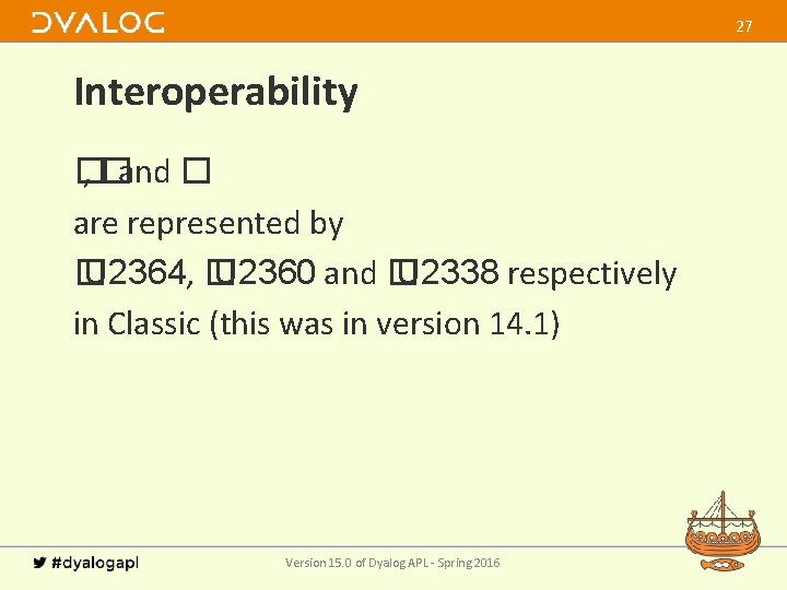 27 Interoperability � , �and � are represented by � U 2364, � U