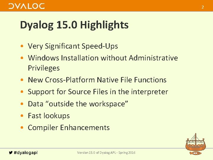2 Dyalog 15. 0 Highlights • Very Significant Speed-Ups • Windows Installation without Administrative