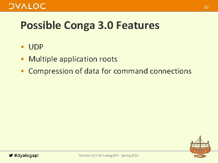 32 Possible Conga 3. 0 Features • UDP • Multiple application roots • Compression
