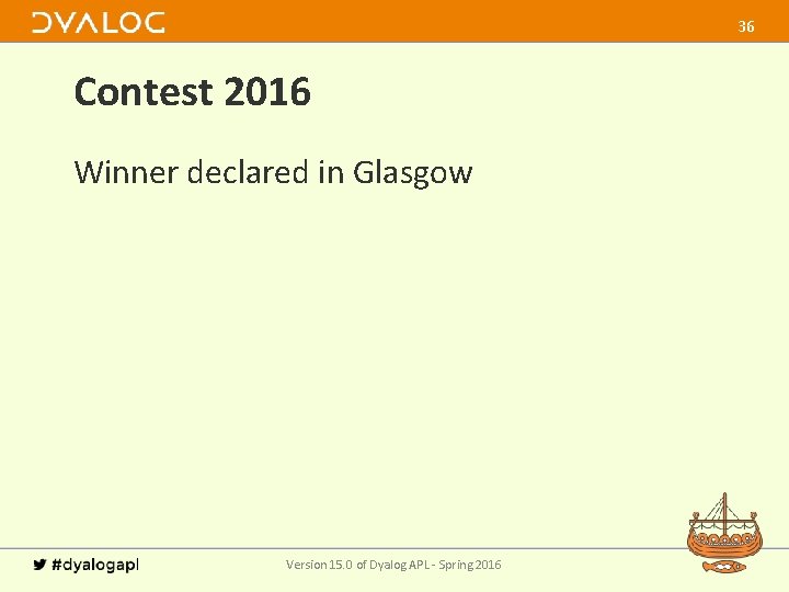 36 Contest 2016 Winner declared in Glasgow Version 15. 0 of Dyalog APL -