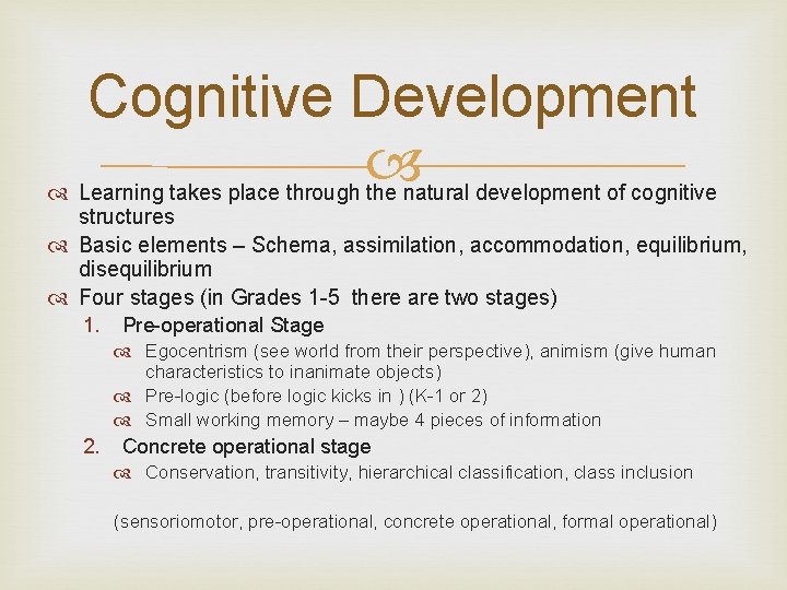 Cognitive Development Learning takes place through the natural development of cognitive structures Basic elements