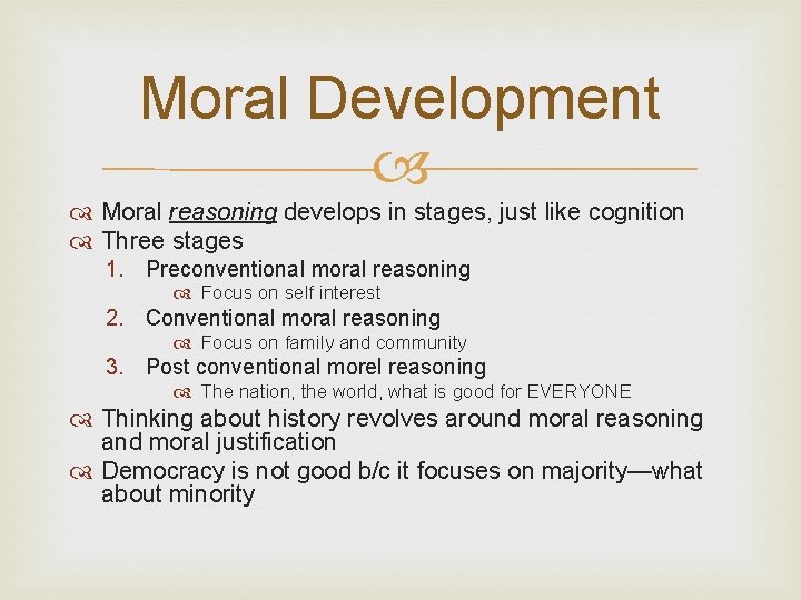Moral Development Moral reasoning develops in stages, just like cognition Three stages 1. Preconventional