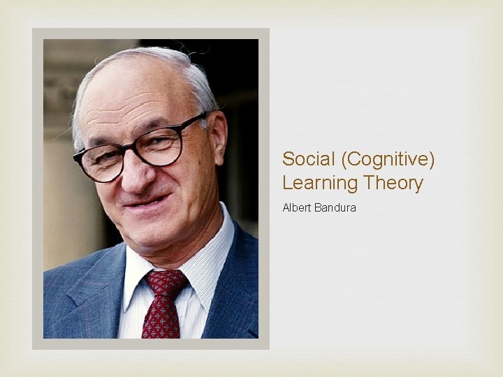 Social (Cognitive) Learning Theory Albert Bandura 