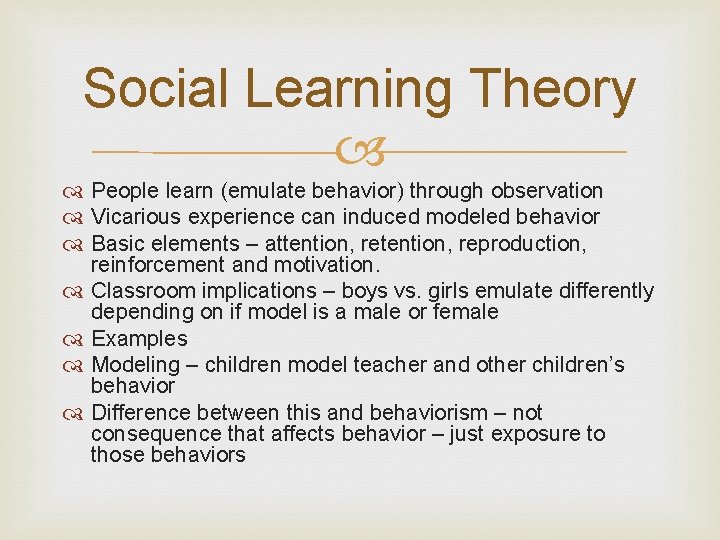 Social Learning Theory People learn (emulate behavior) through observation Vicarious experience can induced modeled