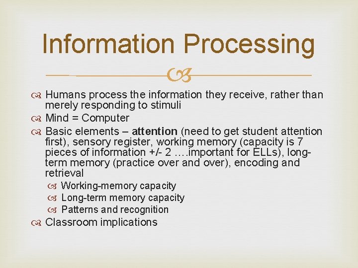 Information Processing Humans process the information they receive, rather than merely responding to stimuli