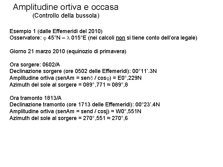 Amplitudine ortiva e occasa (Controllo della bussola) Esempio 1 (dalle Effemeridi del 2010) Osservatore: