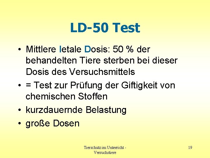 LD-50 Test • Mittlere letale Dosis: 50 % der behandelten Tiere sterben bei dieser