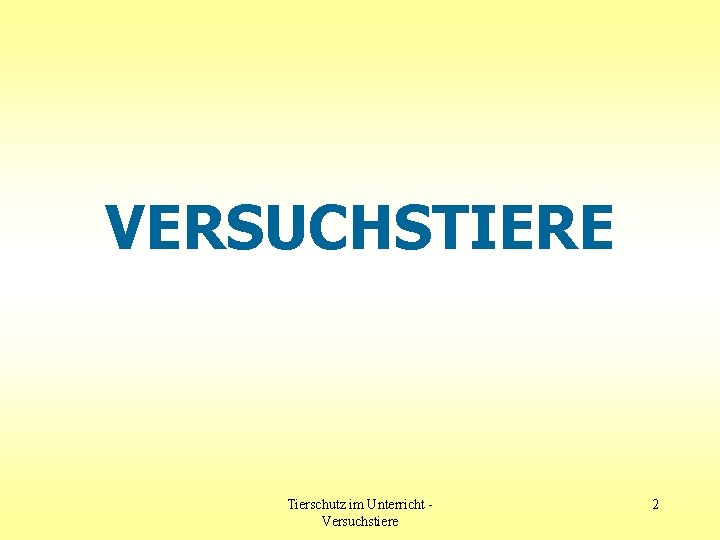 VERSUCHSTIERE Tierschutz im Unterricht Versuchstiere 2 