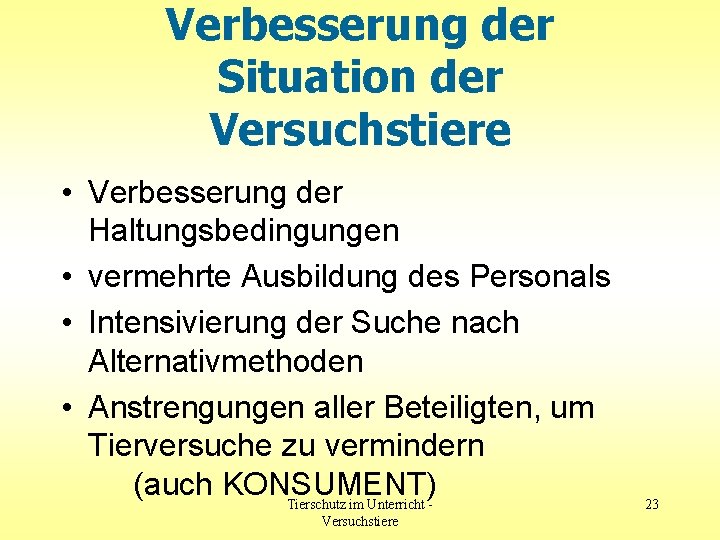 Verbesserung der Situation der Versuchstiere • Verbesserung der Haltungsbedingungen • vermehrte Ausbildung des Personals