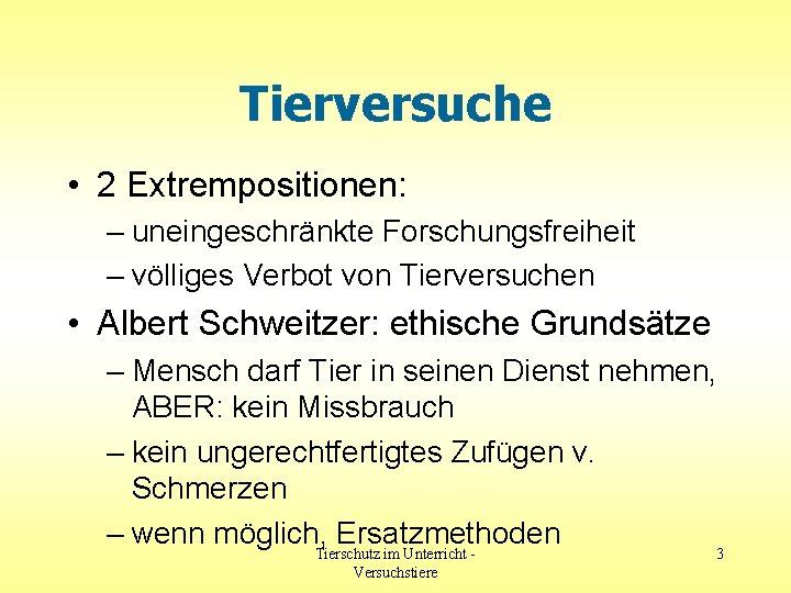 Tierversuche • 2 Extrempositionen: – uneingeschränkte Forschungsfreiheit – völliges Verbot von Tierversuchen • Albert