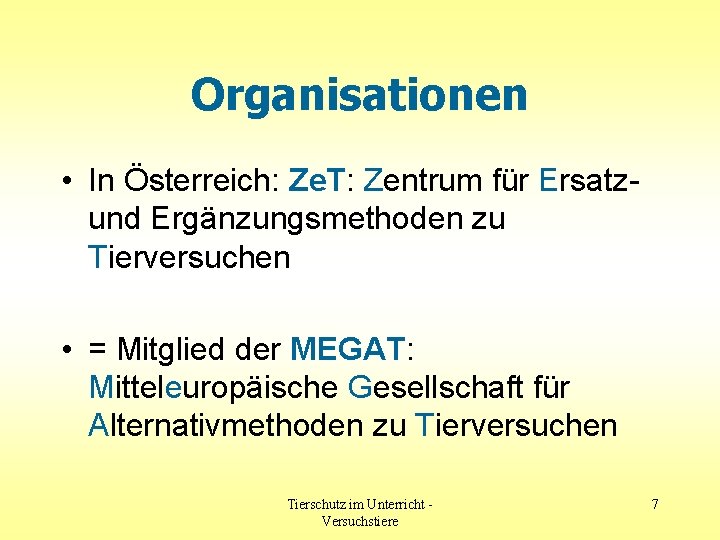 Organisationen • In Österreich: Ze. T: Zentrum für Ersatzund Ergänzungsmethoden zu Tierversuchen • =
