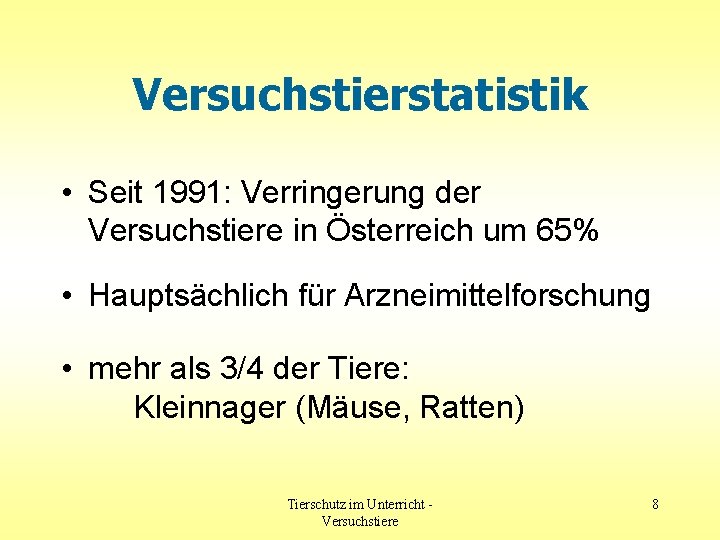 Versuchstierstatistik • Seit 1991: Verringerung der Versuchstiere in Österreich um 65% • Hauptsächlich für