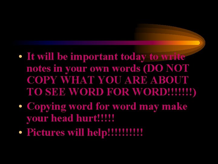 • It will be important today to write notes in your own words • It will be important today to write notes in your own words