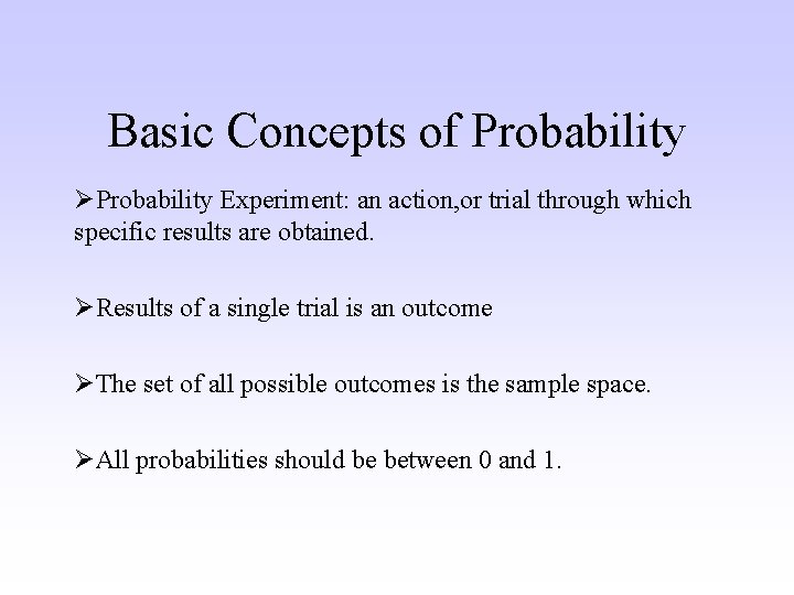 Basic Concepts of Probability ØProbability Experiment: an action, or trial through which specific results