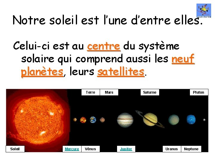 Notre soleil est l’une d’entre elles. Celui-ci est au centre du système solaire qui