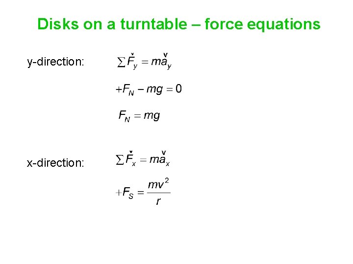 Disks on a turntable – force equations y-direction: x-direction: 