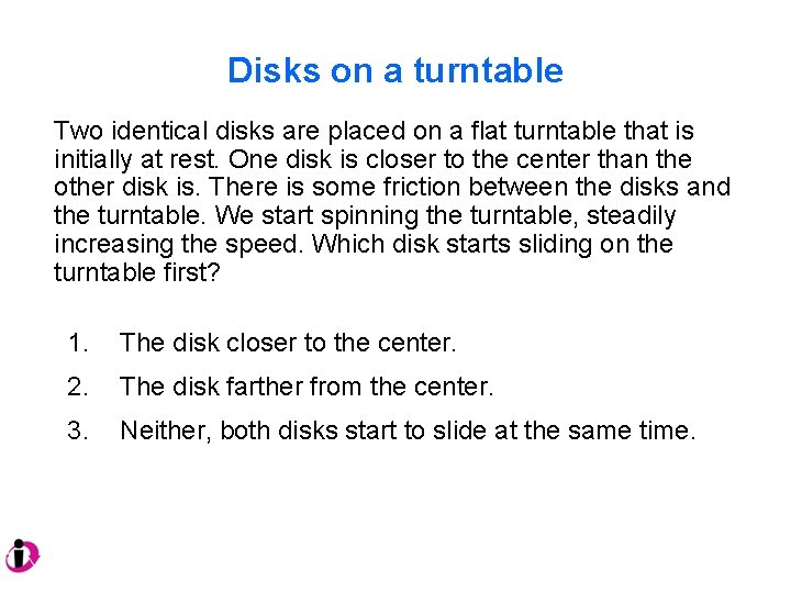 Disks on a turntable Two identical disks are placed on a flat turntable that