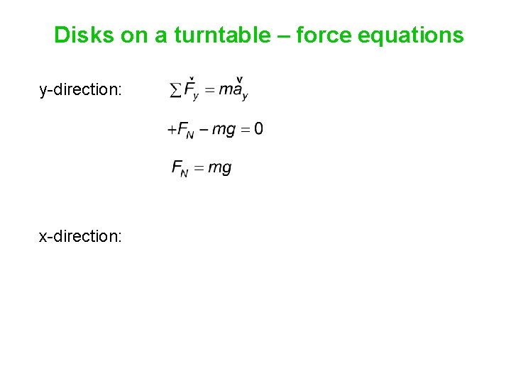 Disks on a turntable – force equations y-direction: x-direction: 