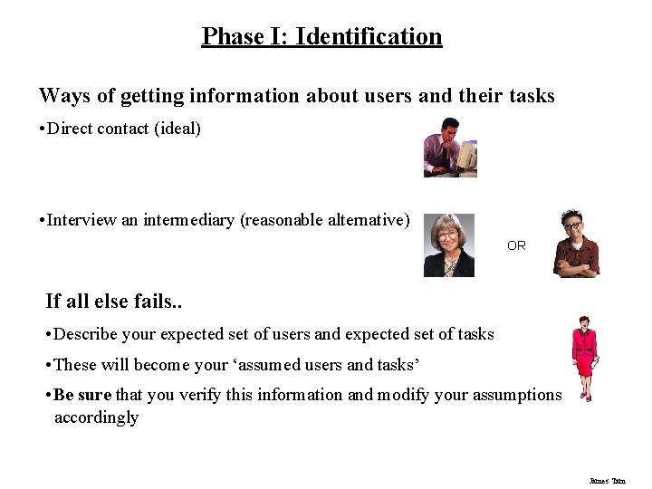Phase I: Identification Ways of getting information about users and their tasks • Direct