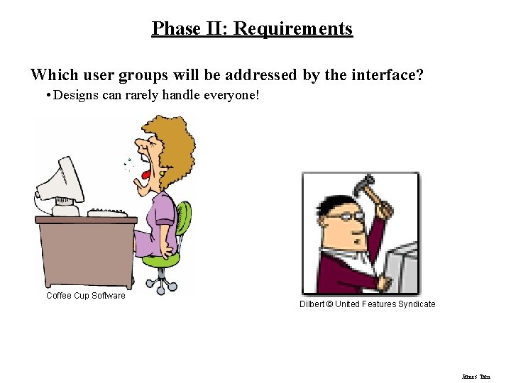 Phase II: Requirements Which user groups will be addressed by the interface? • Designs