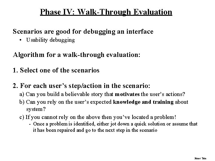 Phase IV: Walk-Through Evaluation Scenarios are good for debugging an interface • Usability debugging