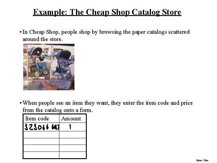 Example: The Cheap Shop Catalog Store • In Cheap Shop, people shop by browsing