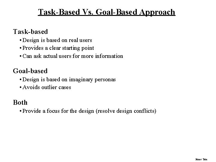 Task-Based Vs. Goal-Based Approach Task-based • Design is based on real users • Provides