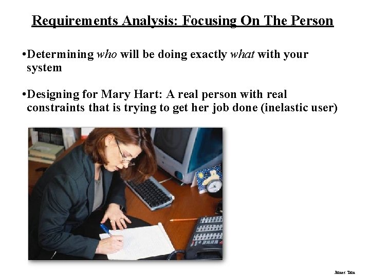 Requirements Analysis: Focusing On The Person • Determining who will be doing exactly what