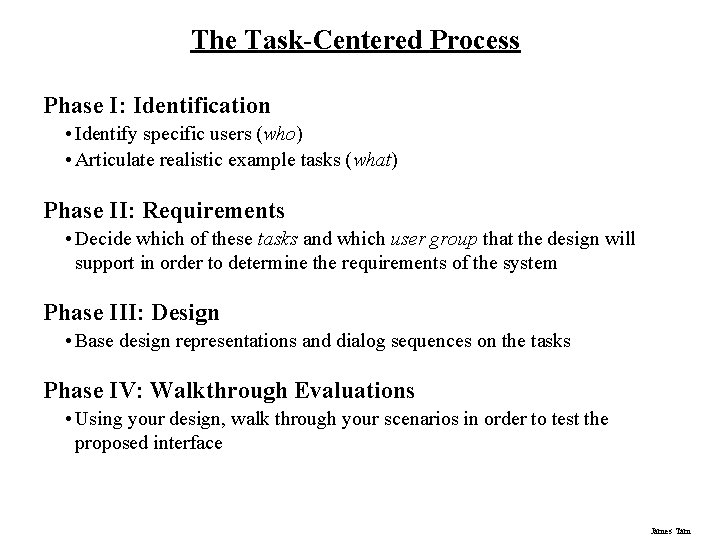 The Task-Centered Process Phase I: Identification • Identify specific users (who) • Articulate realistic