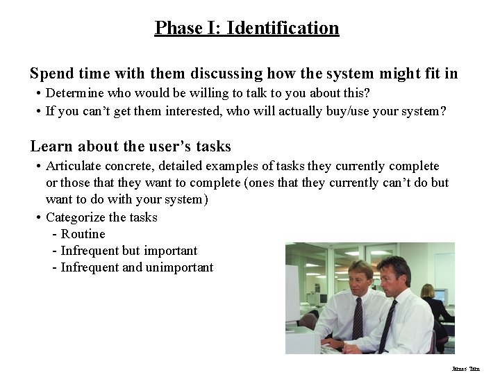 Phase I: Identification Spend time with them discussing how the system might fit in