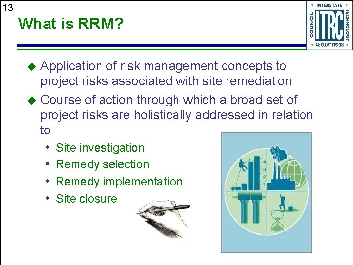 13 What is RRM? Application of risk management concepts to project risks associated with