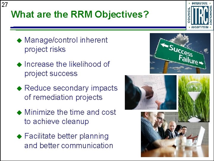 27 What are the RRM Objectives? u Manage/control inherent project risks u Increase the
