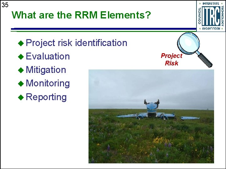 35 What are the RRM Elements? u Project risk identification u Evaluation u Mitigation