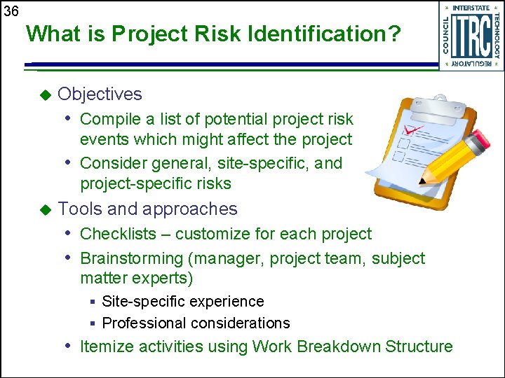 36 What is Project Risk Identification? u Objectives • Compile a list of potential