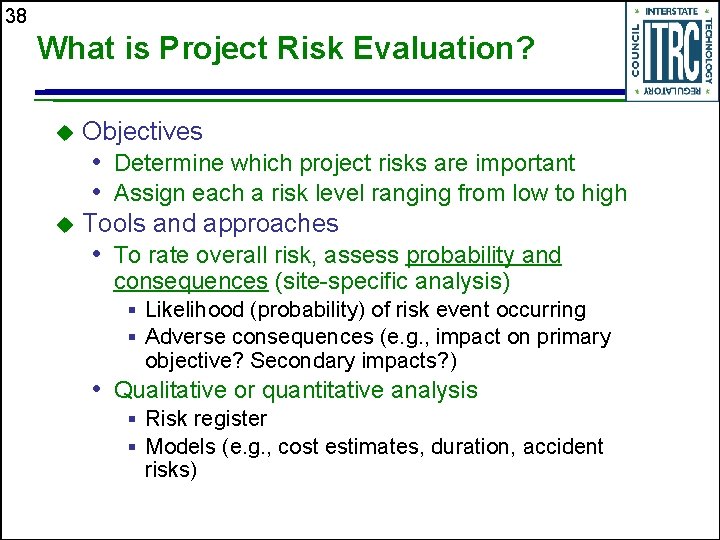 38 What is Project Risk Evaluation? u Objectives • Determine which project risks are