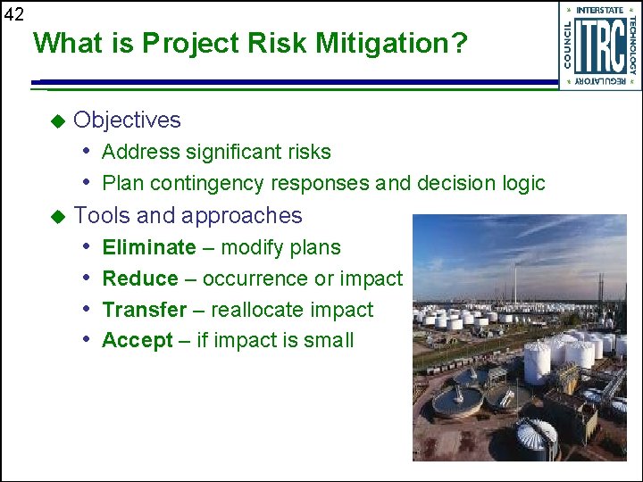 42 What is Project Risk Mitigation? u Objectives • Address significant risks • Plan