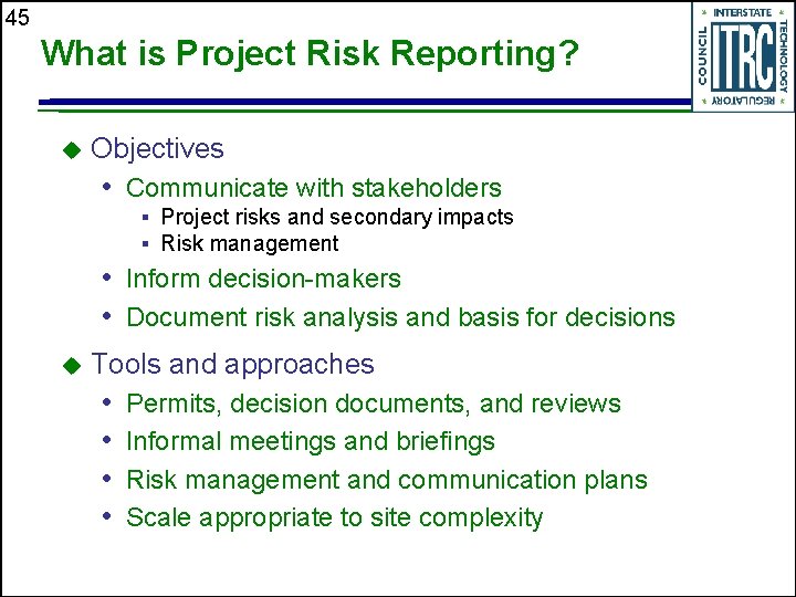 45 What is Project Risk Reporting? u Objectives • Communicate with stakeholders § Project