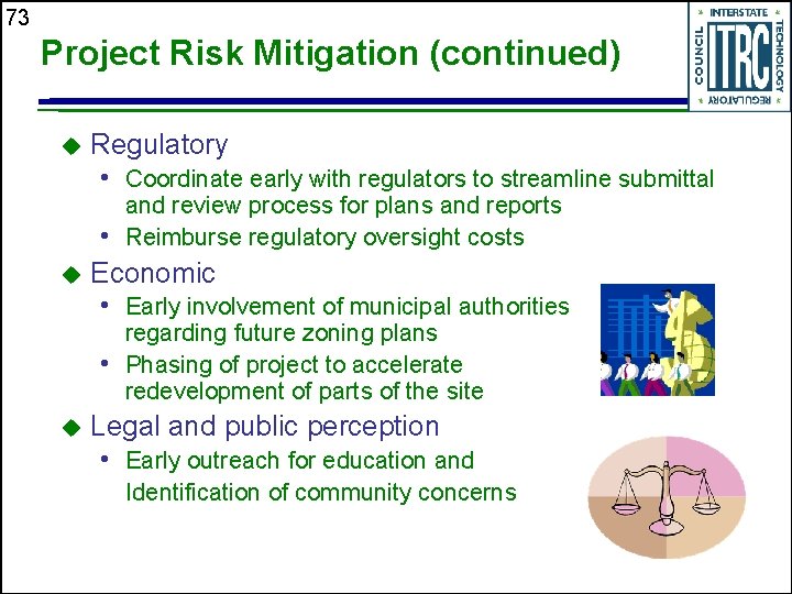 73 Project Risk Mitigation (continued) u Regulatory • Coordinate early with regulators to streamline