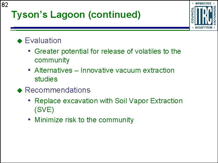 82 Tyson’s Lagoon (continued) u Evaluation • Greater potential for release of volatiles to