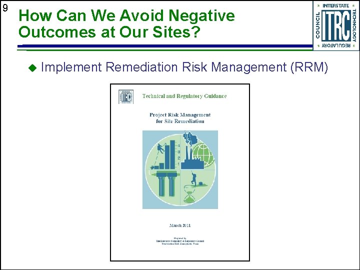 9 How Can We Avoid Negative Outcomes at Our Sites? u Implement Remediation Risk