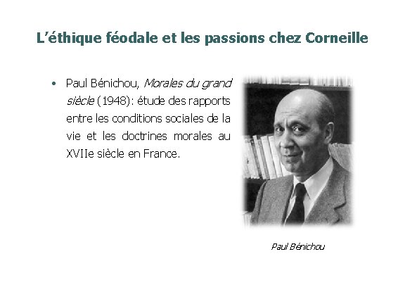L’éthique féodale et les passions chez Corneille • Paul Bénichou, Morales du grand siècle