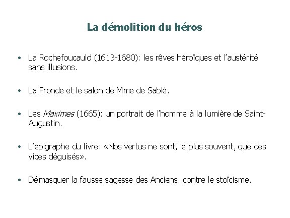 La démolition du héros • La Rochefoucauld (1613 -1680): les rêves héroïques et l’austérité