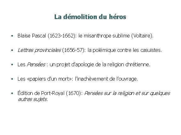 La démolition du héros • Blaise Pascal (1623 -1662): le misanthrope sublime (Voltaire). •